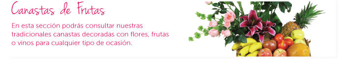 Canastas Frutas. En esta sección encontraras nuestras tradicionales canastas florales con fruta de temporada y vinos.