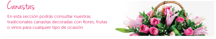 Canastas. En esta sección podrás consultar nuestras tradicionales canastas decoradas con flor, fruta, vinos para toda ocasión.