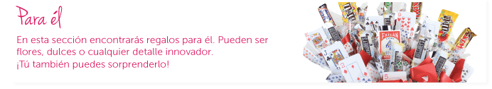 Para él. En esta sección encontrarás regalos para él. Pueden ser flores, dulces o cualquier detalle innovador. ¡Tú también puedes sorprenderlo!